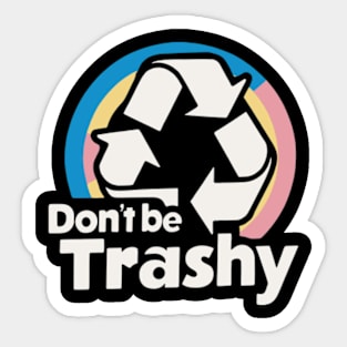 Don't Be Trashy Recycle Earth Day Sticker